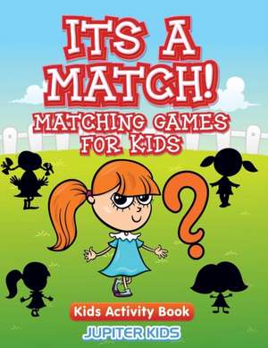 Its A Match! Matching Games For Kids de Jupiter Kids