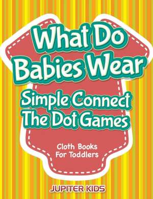 What Do Babies Wear - Simple Connect The Dot Games de Jupiter Kids