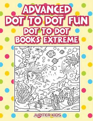 Advanced Dot To Dot Fun de Jupiter Kids