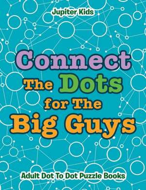 Connect The Dots for The Big Guys de Jupiter Kids