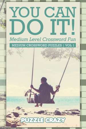 You Can Do It! Medium Level Crossword Fun Vol 3 de Puzzle Crazy