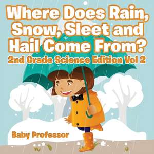 Where Does Rain, Snow, Sleet and Hail Come From? | 2nd Grade Science Edition Vol 2 de Baby