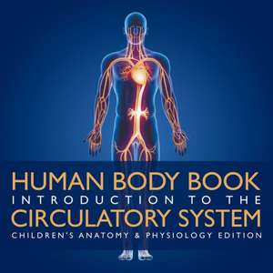 Human Body Book | Introduction to the Circulatory System | Children's Anatomy & Physiology Edition de Baby