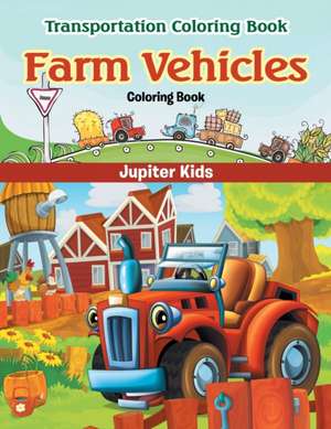 Farm Vehicles Coloring Book de Jupiter Kids