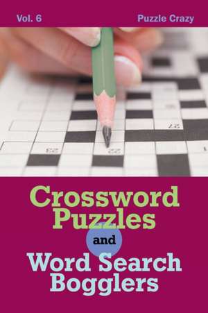 Crossword Puzzles And Word Search Bogglers Vol. 6 de Puzzle Crazy