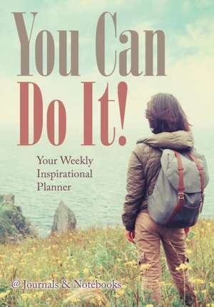 You Can Do It! Your Weekly Inspirational Planner de @Journals Notebooks