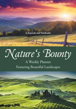 Nature's Bounty - A Weekly Planner Featuring Beautiful Landscapes de @Journals Notebooks