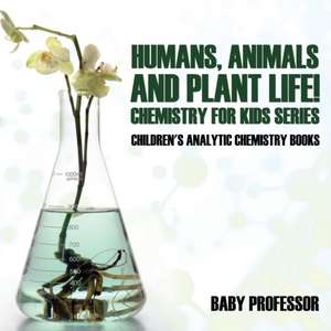 Humans, Animals and Plant Life! Chemistry for Kids Series - Children's Analytic Chemistry Books de Baby