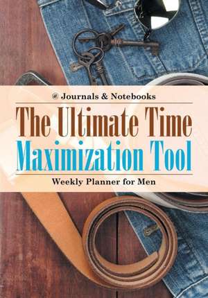 The Ultimate Time Maximization Tool - Weekly Planner for Men de @Journals Notebooks