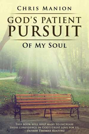 God's Patient Pursuit of My Soul de Manion, Chris