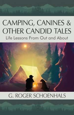 Camping, Canines & Other Candid Tales de G. Roger Schoenhals