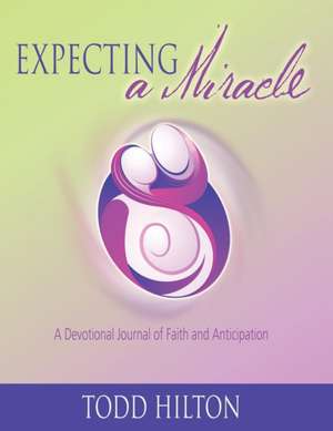 Expecting A Miracle de Todd Hilton