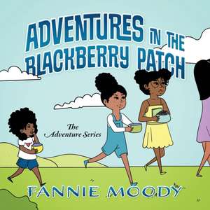 Adventures in the Blackberry Patch de Fannie Moody