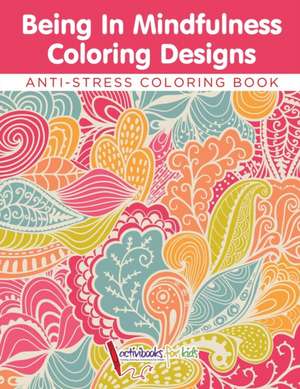 Being In Mindfulness Coloring Designs - Anti-Stress Coloring Book de Activibooks