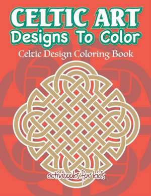 Celtic Art Designs To Color de Activibooks For Kids