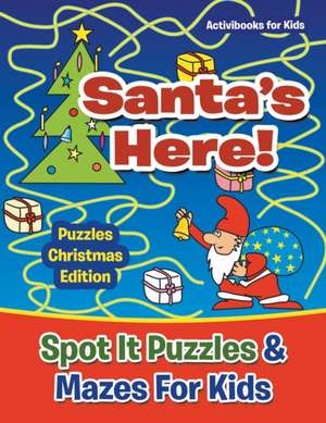 Santas Here! Spot It Puzzles & Mazes For Kids - Puzzles Christmas Edition de Activibooks For Kids