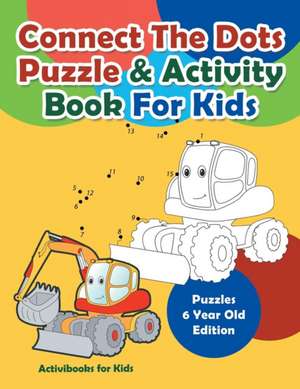 Connect The Dots Puzzle & Activity Book For Kids - Puzzles 6 Year Old Edition de Activibooks For Kids