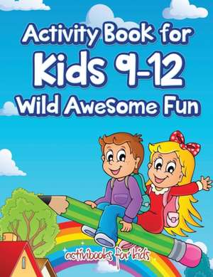 Activity Book for Kids 9-12 Wild Awesome Fun de Activibooks For Kids