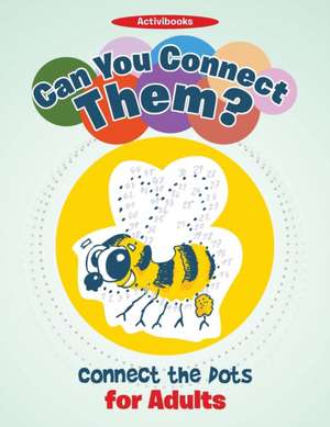 Can You Connect Them? Connect the Dots for Adults de Activibooks