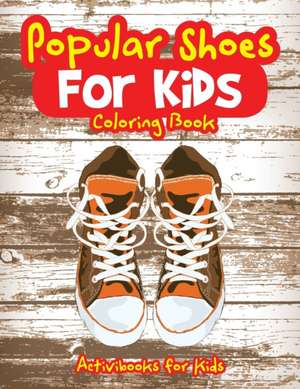 Popular Shoes For Kids Coloring Book de Activibooks For Kids