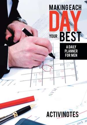 Making Each Day Your Best - A Daily Planner for Men de Activinotes