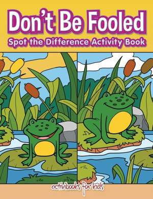 Don't Be Fooled, Spot the Difference Activity Book de Activibooks For Kids