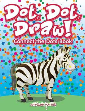 Dot, Dot, Draw! Connect the Dots Book de Activibooks For Kids