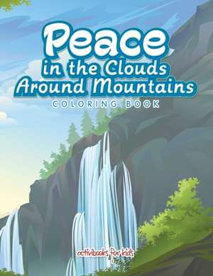 Peace in the Clouds Around Mountains Coloring Book de Activibooks For Kids