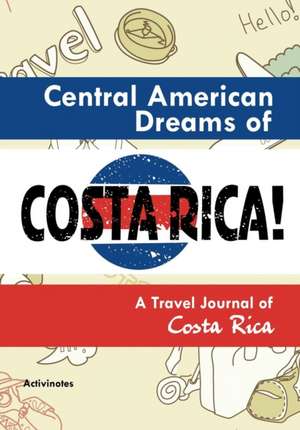 Central American Dreams of Costa Rica! A Travel Journal of Costa Rica de Activinotes