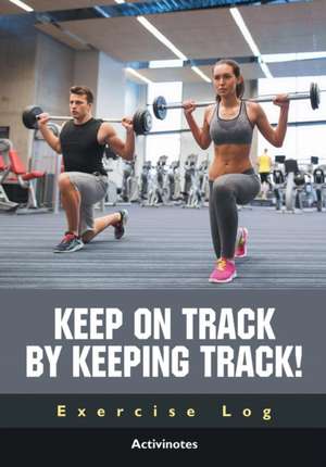 Keep on Track by Keeping Track! Exercise Log de Activinotes