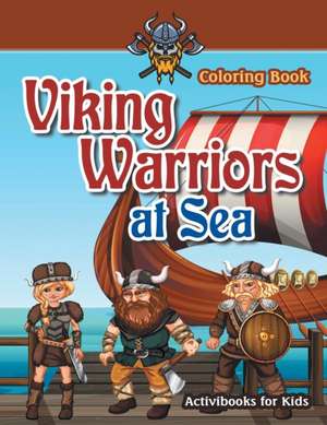 Viking Warriors at Sea Coloring Book de Activibooks For Kids