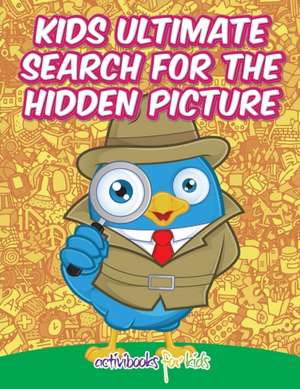 Kids Ultimate Search for the Hidden Picture Activity Book de Activibooks For Kids