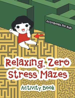 Relaxing, Zero Stress Mazes Activity Book de Activibooks For Kids