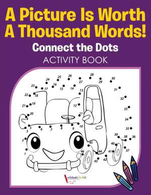 A Picture Is Worth A Thousand Words! Connect the Dots Activity Book de Activibooks For Kids