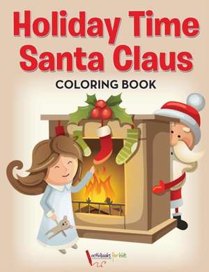 Holiday Time Santa Claus Coloring Book de Activibooks For Kids