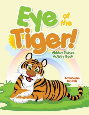 Eye of the Tiger! Hidden Picture Activity Book de Activibooks For Kids