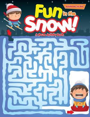 Fun in the Snow! A Maze Activity Book de Activibooks For Kids