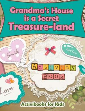 Grandma's House is a Secret Treasure-land Activity Book de Activibooks For Kids