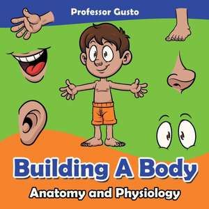 Building a Body | Anatomy and Physiology de Gusto