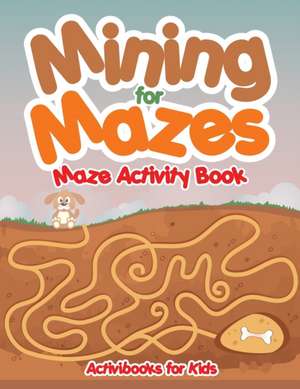 Mining for Mazes - Maze Activity Book de Activibooks For Kids