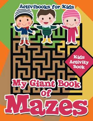 My Giant Book of Mazes de Activibooks For Kids