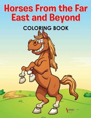 Horses From the Far East and Beyond Coloring Book de Activibooks For Kids