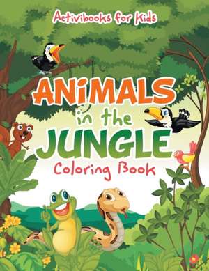 Animals in the Jungle Coloring Book de Activibooks For Kids