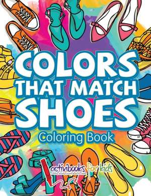 Colors That Match Shoes Coloring Book de Activibooks For Kids