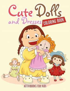 Cute Dolls and Dresses Coloring Book de Activibooks For Kids