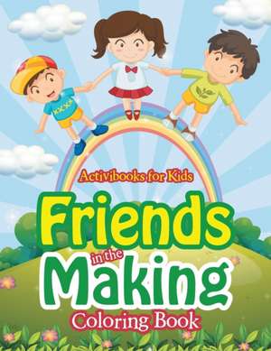 Friends in the Making Coloring Book de Activibooks For Kids