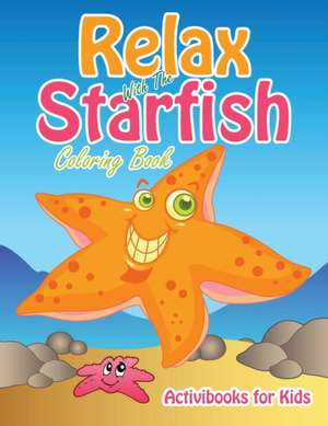 Relax With The Starfish Coloring Book de Activibooks For Kids