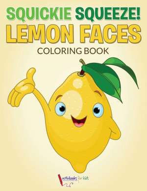 Squickie Squeeze! Lemon Faces Coloring Book de Activibooks For Kids