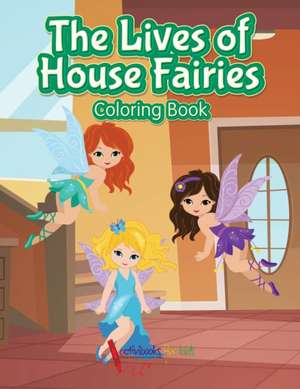 The Lives of House Fairies Coloring Book de Activibooks For Kids