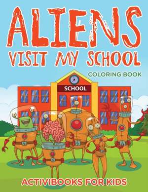 Aliens Visit My School Coloring Book de Activibooks For Kids